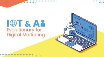 How Internet of Things (IoT) and Artificial Intelligence (AI) are Evolutionary for Digital Marketing