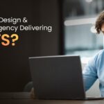 Is Your Website Design and Development Agency Delivering Results?