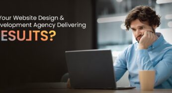 Is Your Website Design and Development Agency Delivering Results?