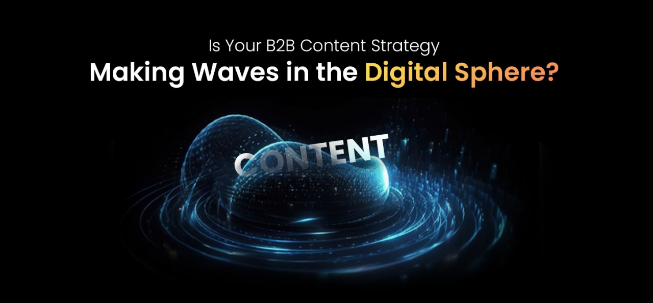 Is Your B2B Content Strategy Making Waves in the Digital Sphere?