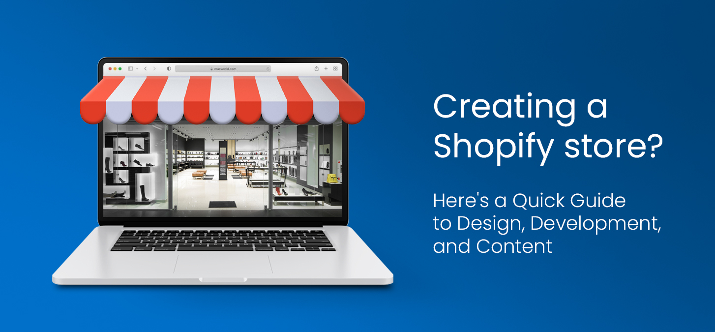 Creating a Shopify store? Here’s a Quick Guide to Design, Development, and Content