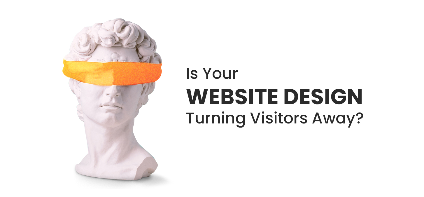 Is Your Website Design Turning Visitors Away?