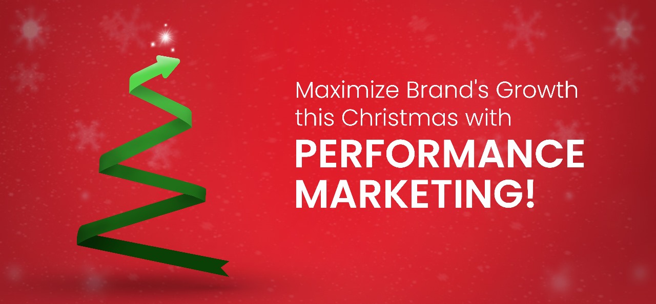 Maximise Brand’s Growth this Christmas with Performance Marketing!