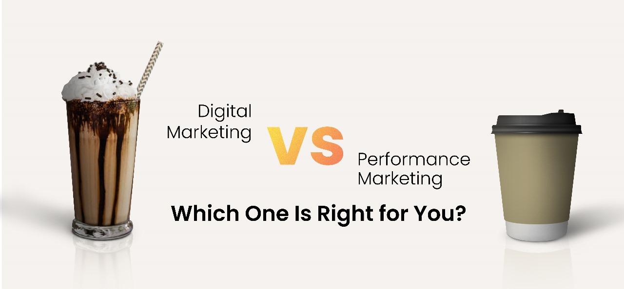 Digital Marketing Vs Performance Marketing: Which one is right for you?