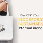 How Can You Incorporate Sustainability Into Your Brand Identity?
