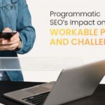 Programmatic SEO’s Impact on Businesses: Workable Prospects and Challenges