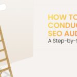 How To Conduct An SEO Audit: A Step-By-Step Guide