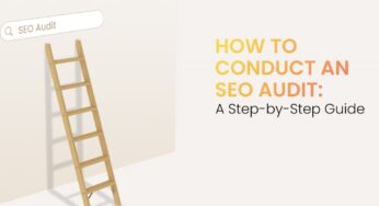 How To Conduct An SEO Audit: A Step-By-Step Guide