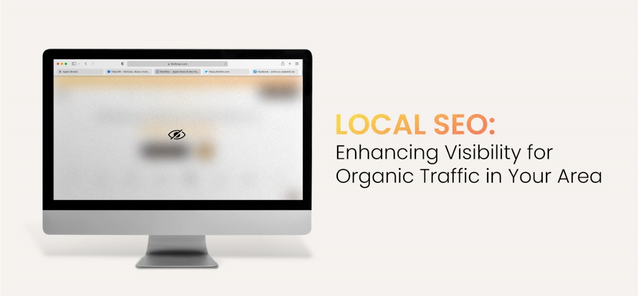 Local SEO: Enhancing Visibility For Organic Traffic In Your Area