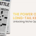 The Power of Long-Tail Keywords: Unlocking Niche Opportunities