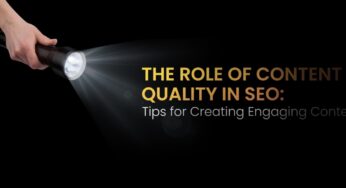 The Role of Content Quality in SEO: Tips for Creating Engaging Content