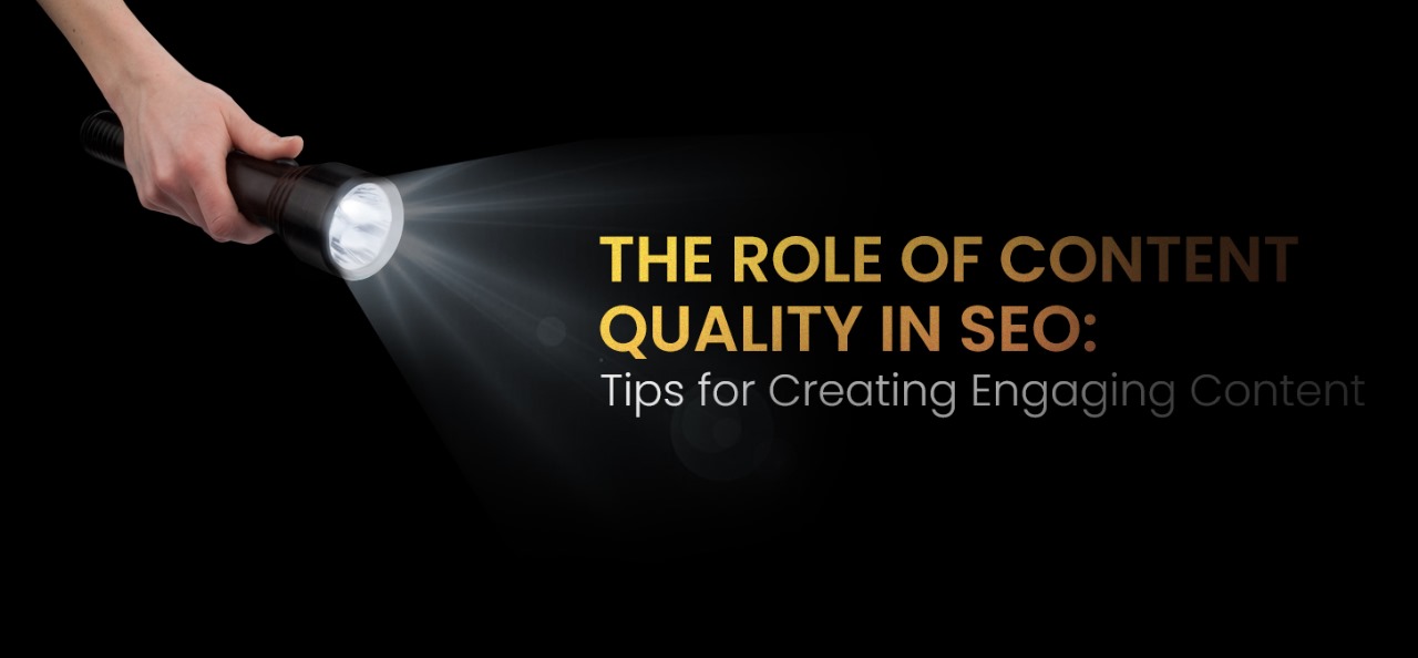 The Role of Content Quality in SEO: Tips for Creating Engaging Content