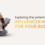 Exploring the Potential of Influencer Marketing for Your Business