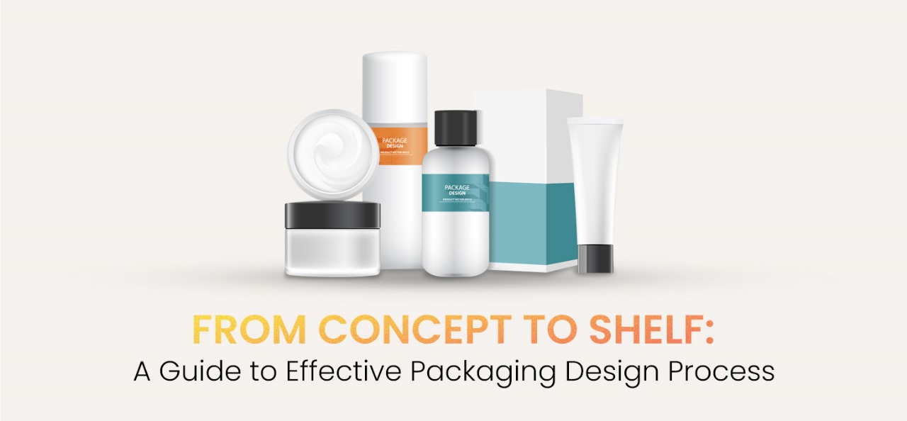 From Concept To Shelf: A Guide To Effective Packaging Design Process