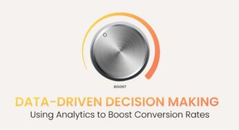 Data-Driven Decision Making: Using Analytics to Boost Conversion Rates