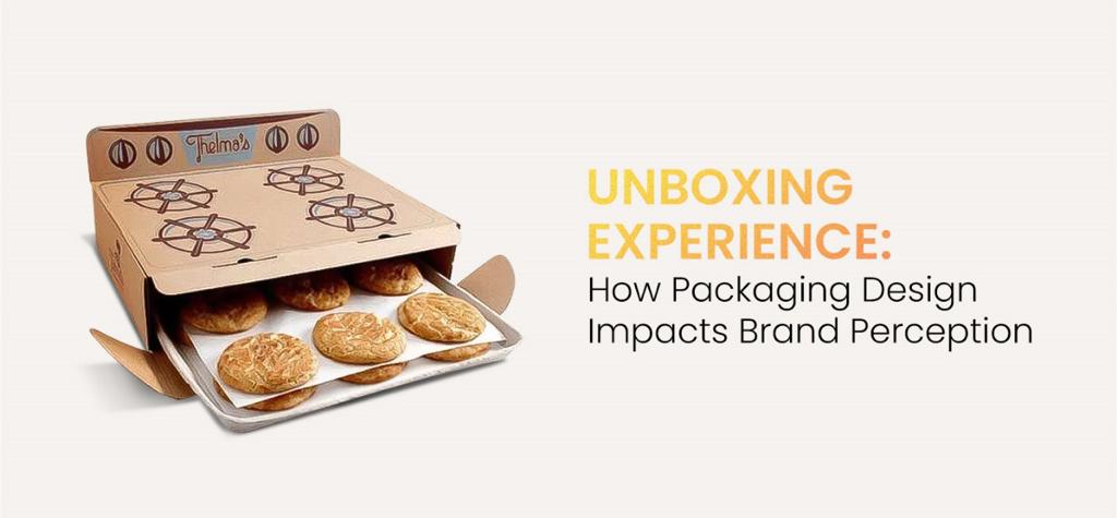 Unboxing Experience: How Packaging Design Impacts Brand Perception