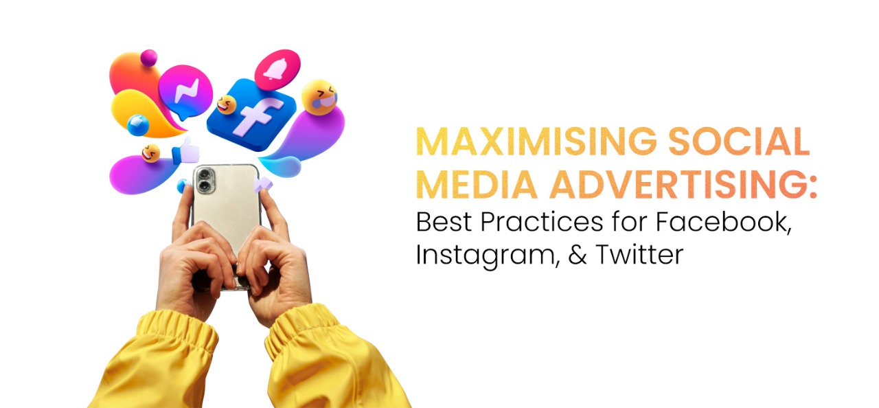 Maximizing Social Media Advertising: Best Practices for Facebook, Instagram, & Twitter