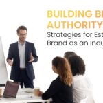 Building Brand Authority: Strategies for Establishing Your Brand as an Industry Leader