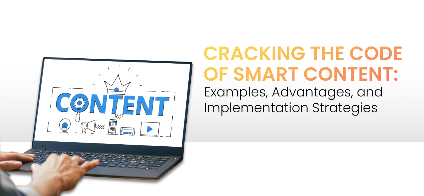 Cracking The Code Of Smart Content: Examples, Advantages, And Implementation Strategies