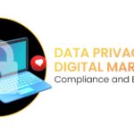 Data Privacy In Digital Marketing: Compliance And Best Practices