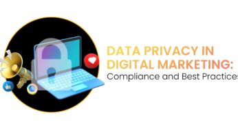 Data Privacy In Digital Marketing: Compliance And Best Practices