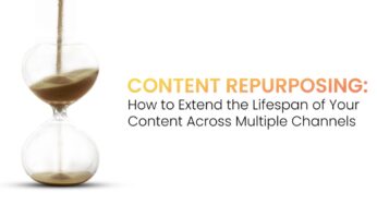 Content Repurposing: How to Extend The Lifespan of Your Content Across Multiple Channels