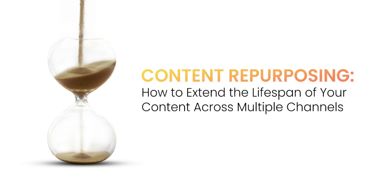 Content Repurposing: How to Extend The Lifespan of Your Content Across Multiple Channels