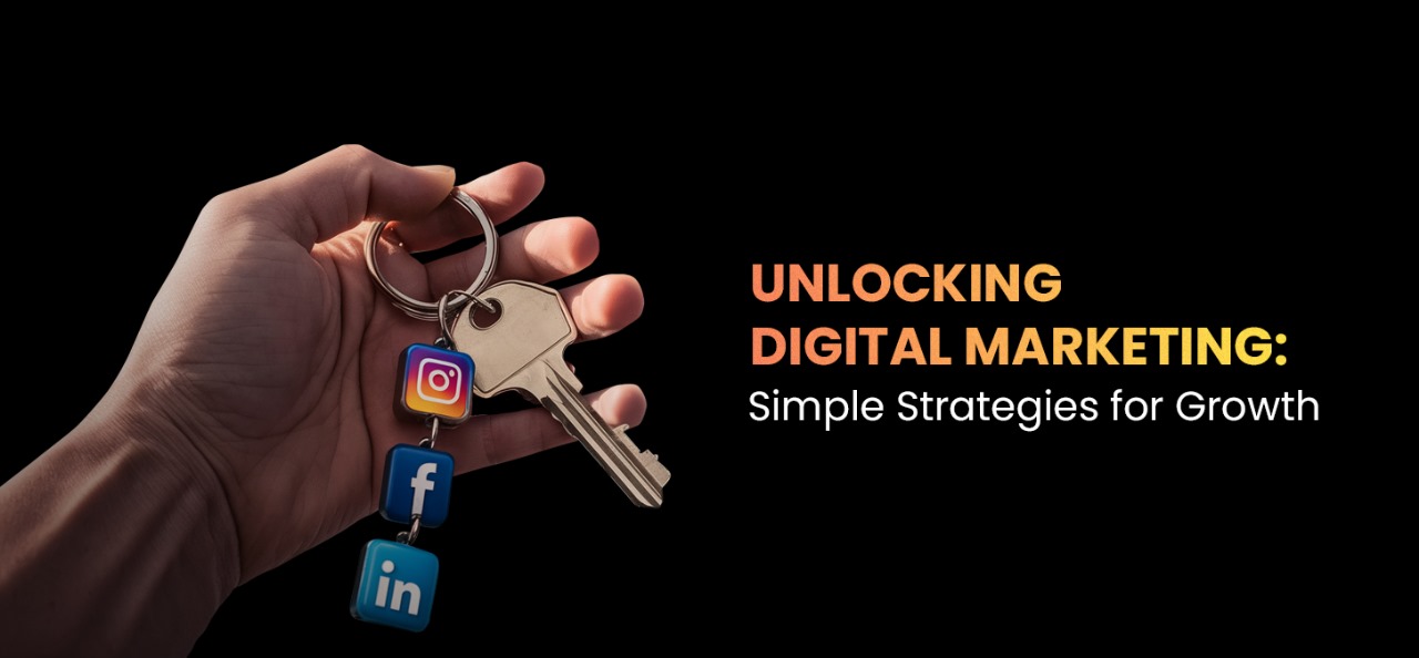 Unlocking Digital Marketing: Simple Strategies For Growth