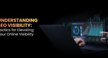 Understanding SEO Visibility: Tactics for Elevating Your Online Visibility
