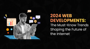 2024 Web Developments: The Must-Know Trends Shaping The Future Of The Internet