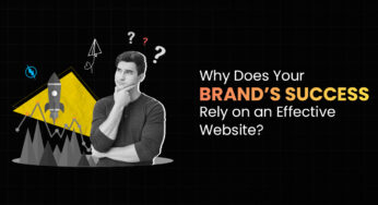 Why Does Your Brand’s Success Rely on an Effective Website?