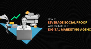 How To Leverage Social Proof With The Help Of A Digital Marketing Agency