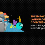 The Impact of Regional Languages on Conversion Rates: How CRO Agencies Can Tap into India's Linguistic Diversity