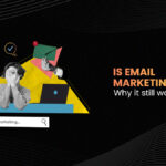 Is Email Marketing Dead? Why It Still Works For Brands