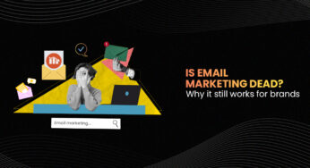 Is Email Marketing Dead? Why It Still Works For Brands