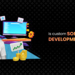 Is Custom Software Development Worth It?