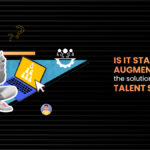 Is IT Staff Augmentation The Solution To Your Talent Shortage?