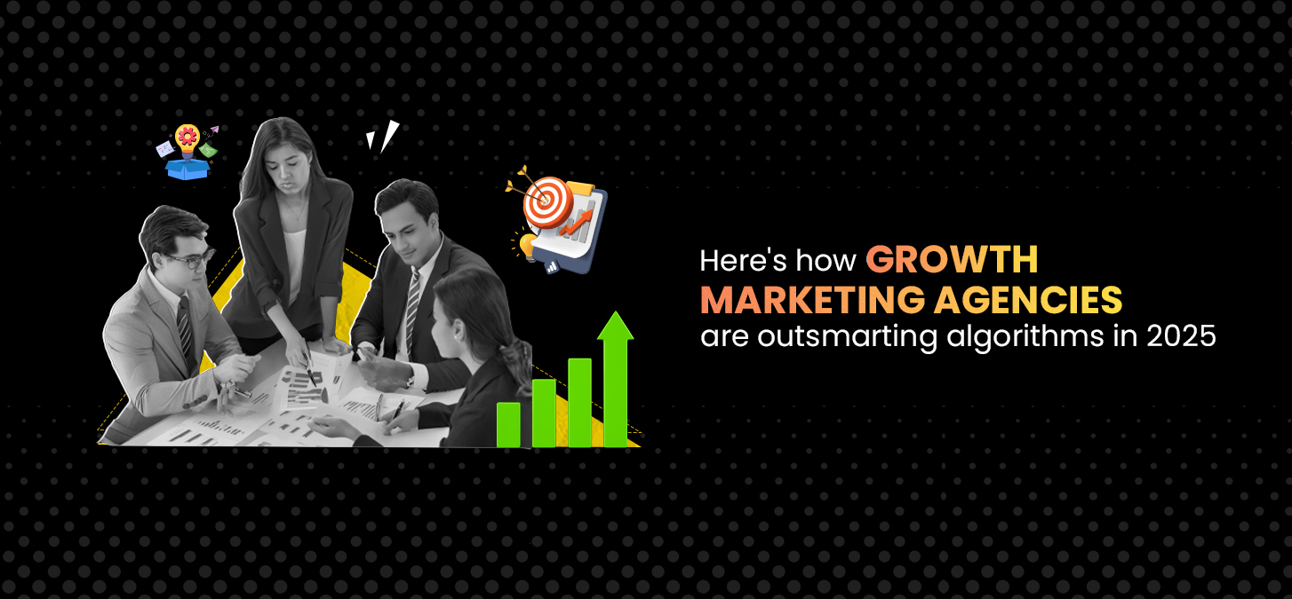 Here’s How Growth Marketing Agencies Are Outsmarting Algorithms In 2025