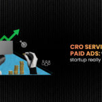 CRO Services Vs. Paid Ads: Where Should Your Startup Really Invest?