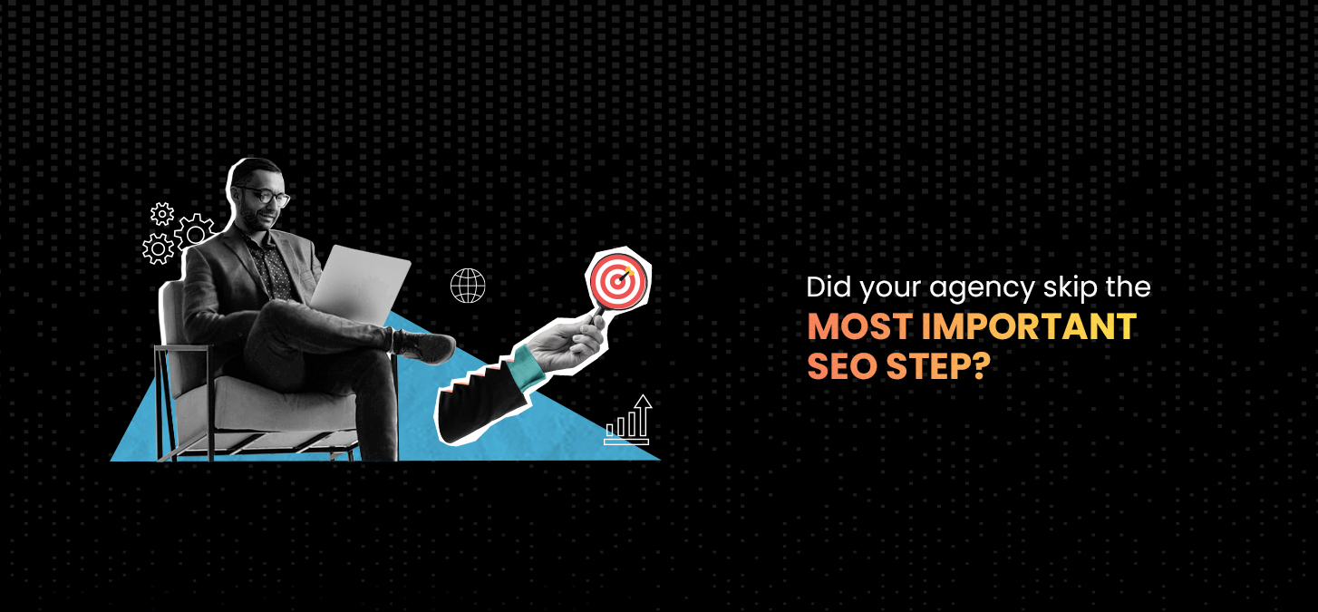 Did Your Agency Skip The Most Important SEO Step?