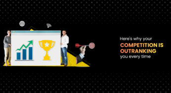 Here’s Why Your Competition Is Outranking You Every Time