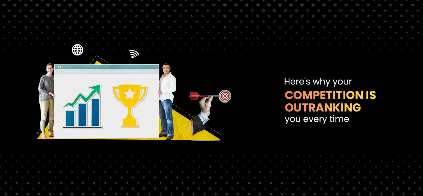 Here’s Why Your Competition Is Outranking You Every Time