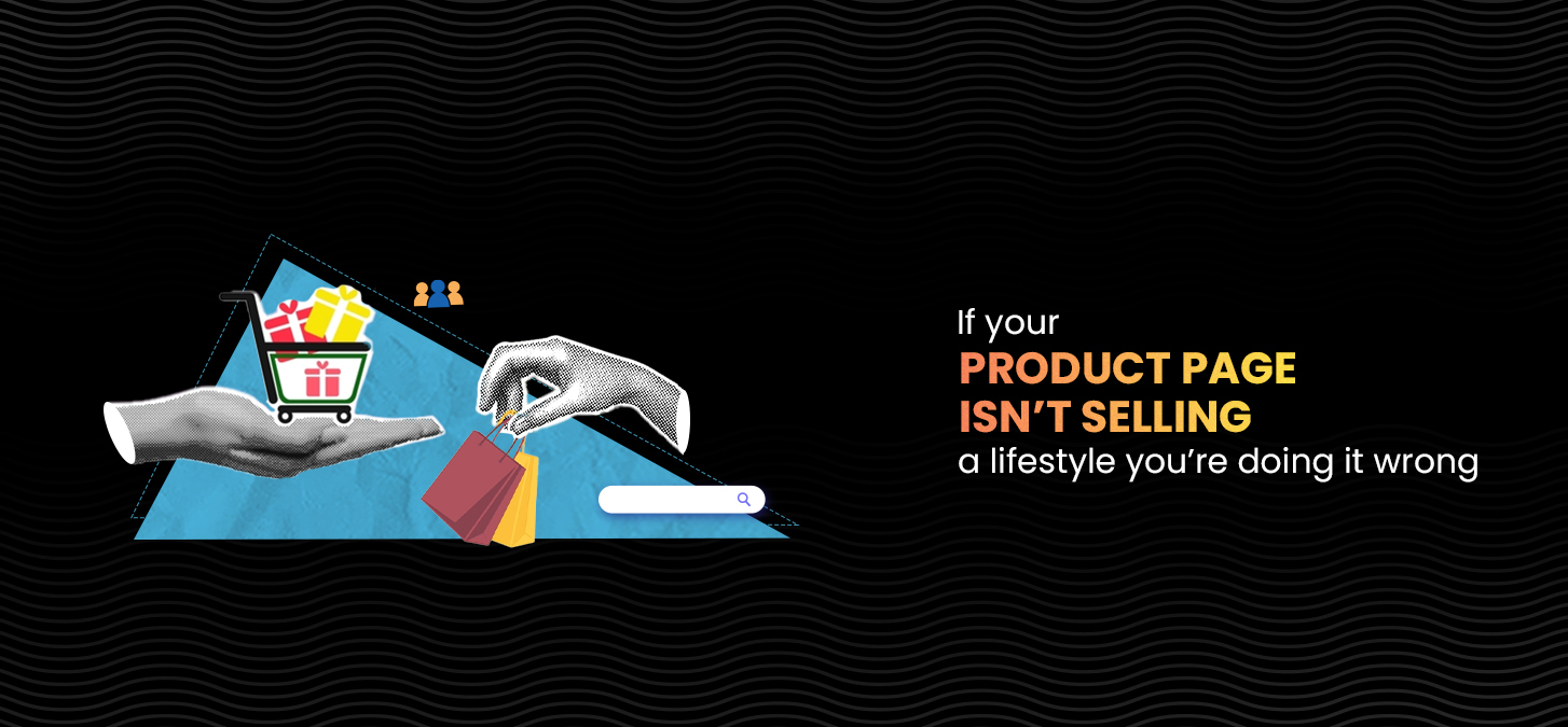 Why Your Product Page Must Sell a Lifestyle to Succeed