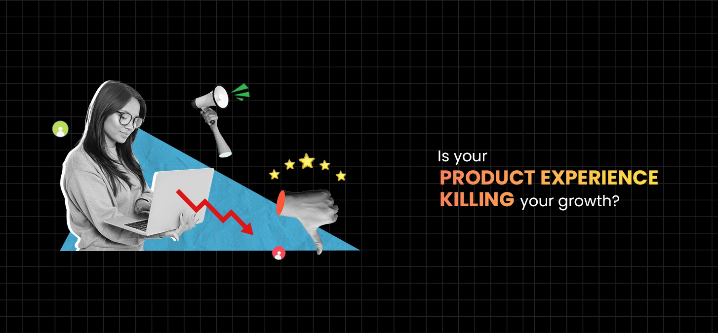 Is Your Product Experience Killing Your Growth?