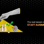 The Real Reason Companies Choose Staff Augmentation