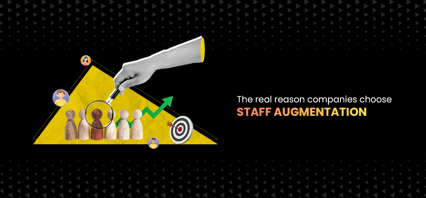 The Real Reason Companies Choose Staff Augmentation