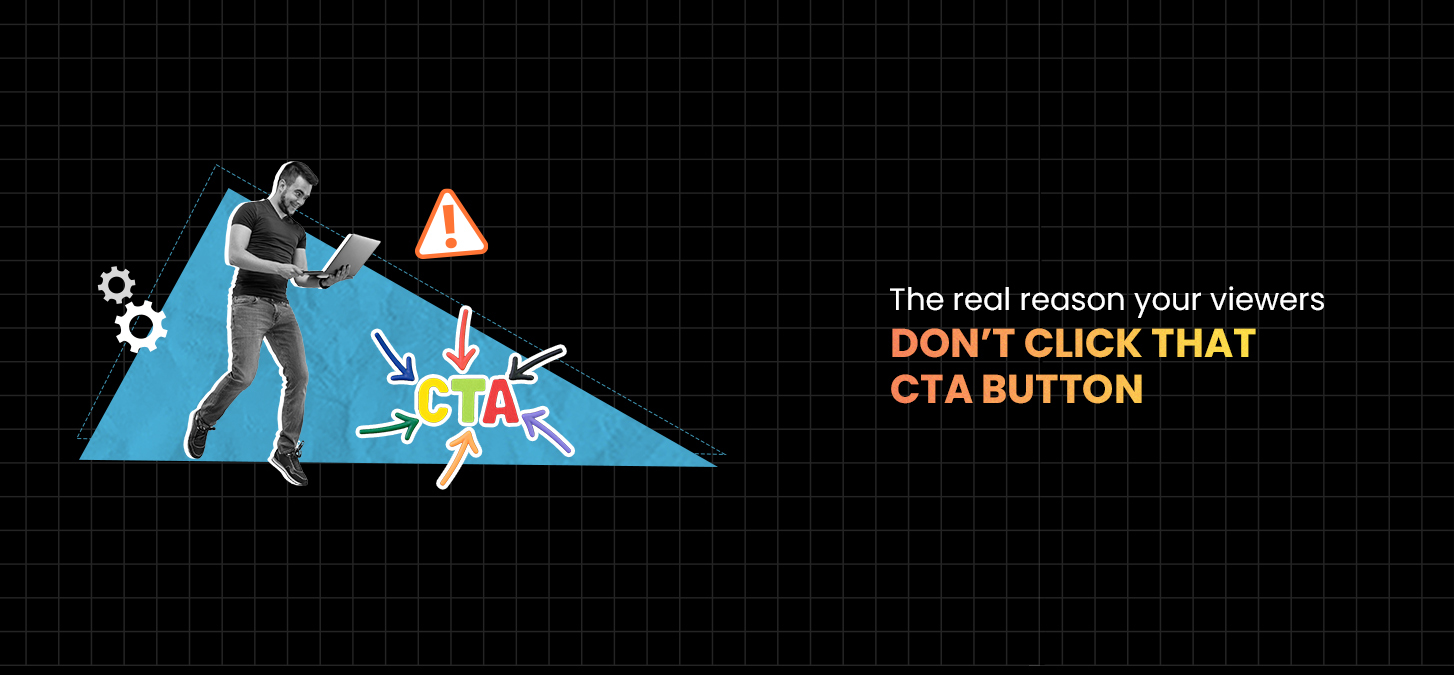The Real Reason Your Viewers Don’t Click That CTA Button