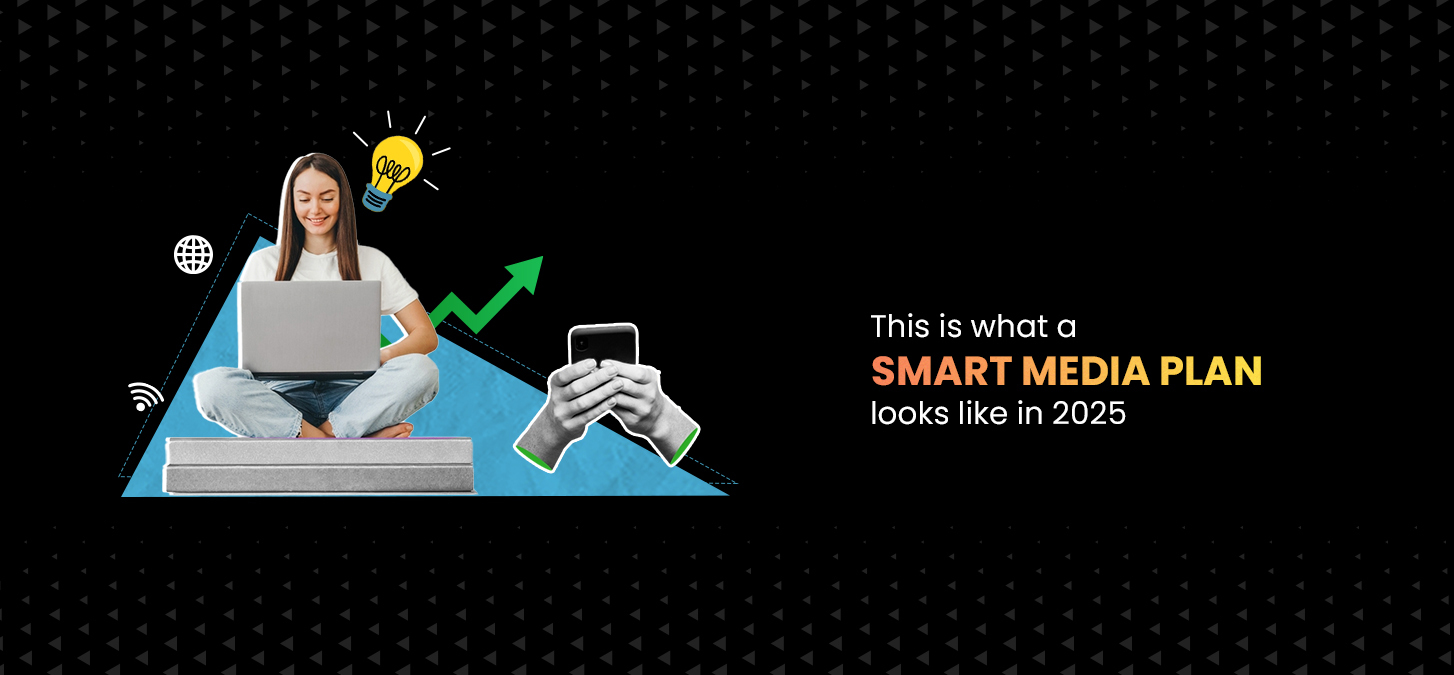 This Is What A Smart Media Plan Looks Like In 2025
