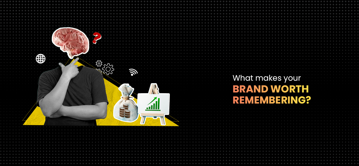 What Makes Your Brand Worth Remembering