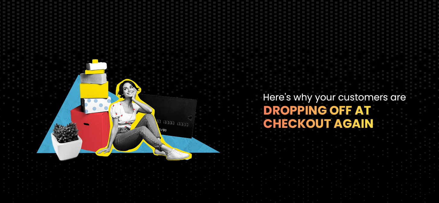 Here’s why your customers are dropping off at checkout again